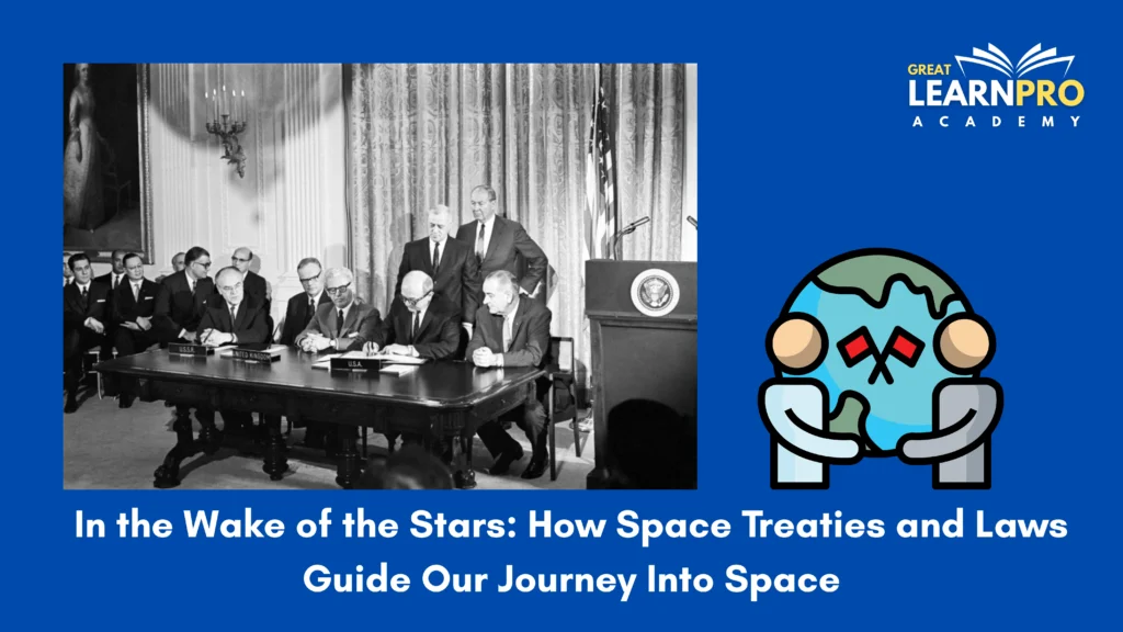 In the Wake of the Stars: How Space Treaties and Laws Guide Our Journey Into Space