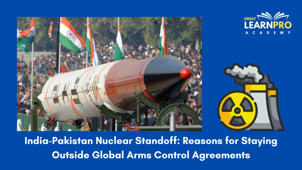 India-Pakistan Nuclear Standoff: Reasons for Staying Outside Global Arms Control Agreements