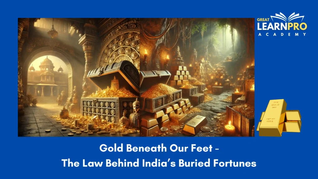 Gold Beneath Our Feet -The Law Behind India’s Buried Fortunes