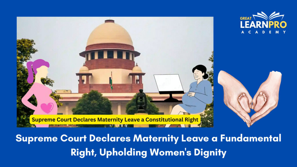 Supreme Court Declares Maternity Leave a Fundamental Right, Upholding Women's Dignity