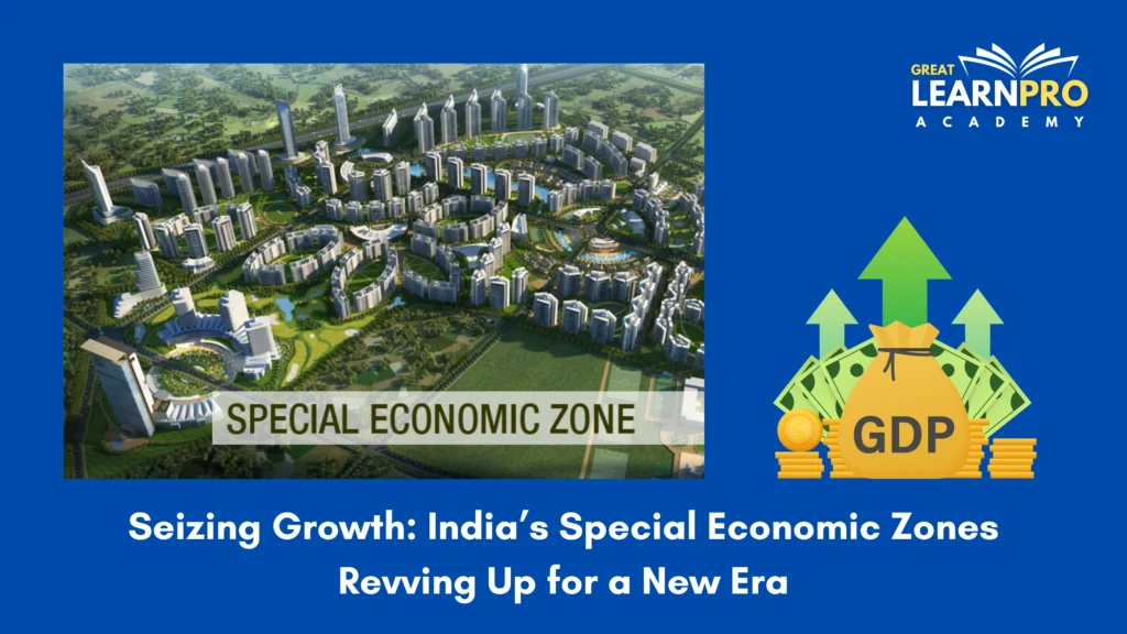 Seizing Growth: India’s Special Economic Zones Revving Up for a New Era