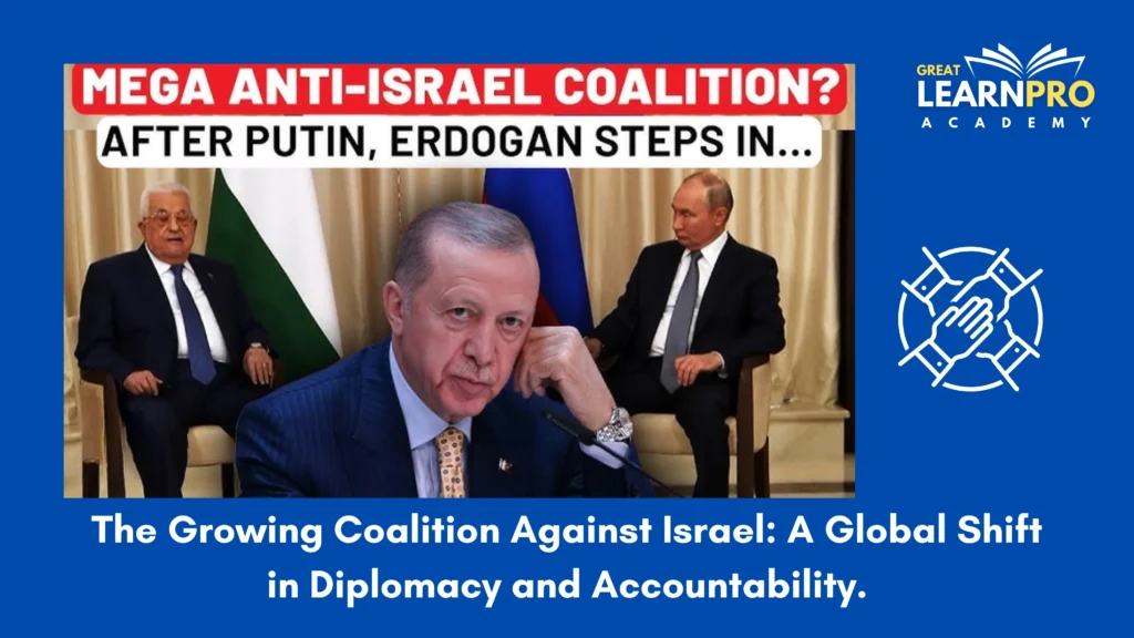 The Growing Coalition Against Israel: A Global Shift in Diplomacy and Accountability.