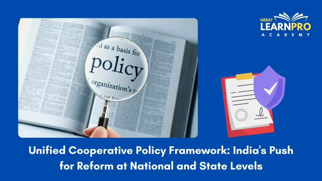 Unified Cooperative Policy Framework: India's Push for Reform at National and State Levels