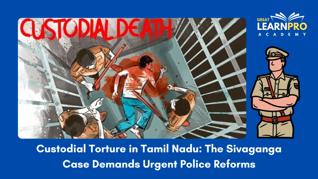 Custodial Torture in Tamil Nadu: The Sivaganga Case Demands Urgent Police Reforms