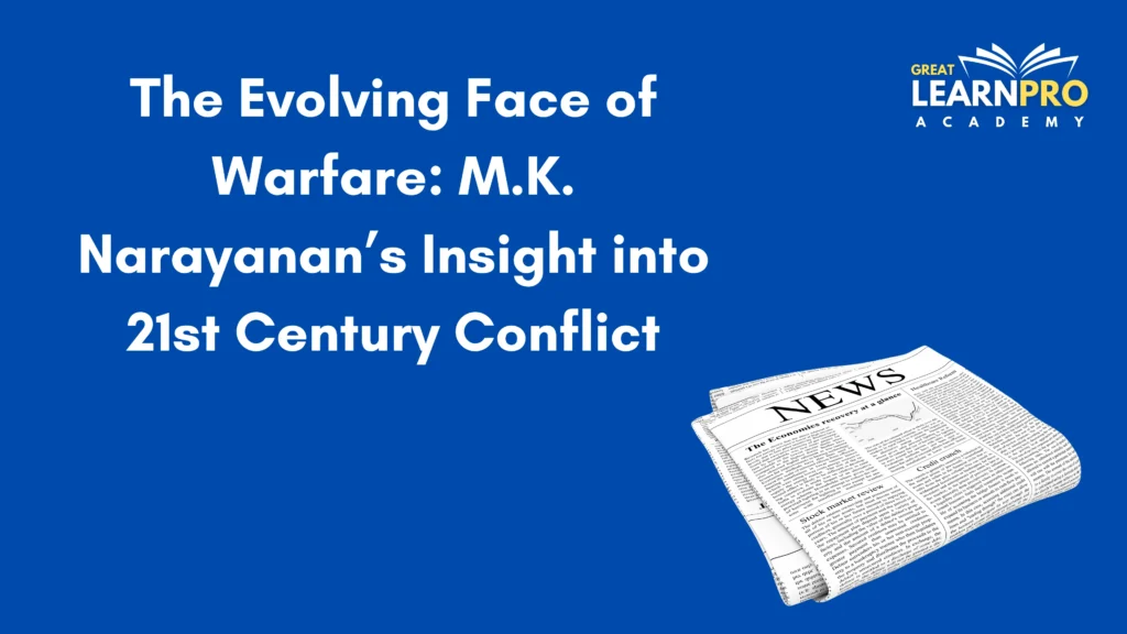 The Evolving Face of Warfare: M.K. Narayanan’s Insight into 21st Century Conflict
