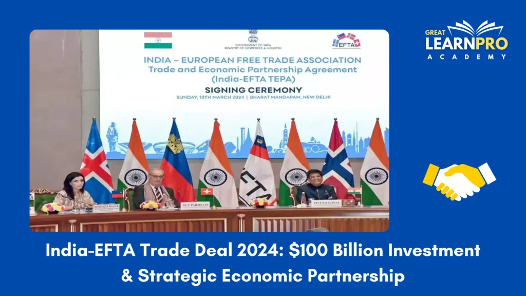 India-EFTA Trade Deal 2024: $100 Billion Investment & Strategic Economic Partnership