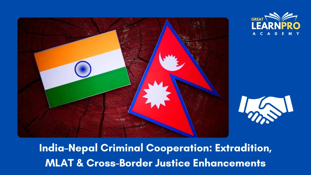 India–Nepal Criminal Cooperation: Extradition, MLAT & Cross-Border Justice Enhancements