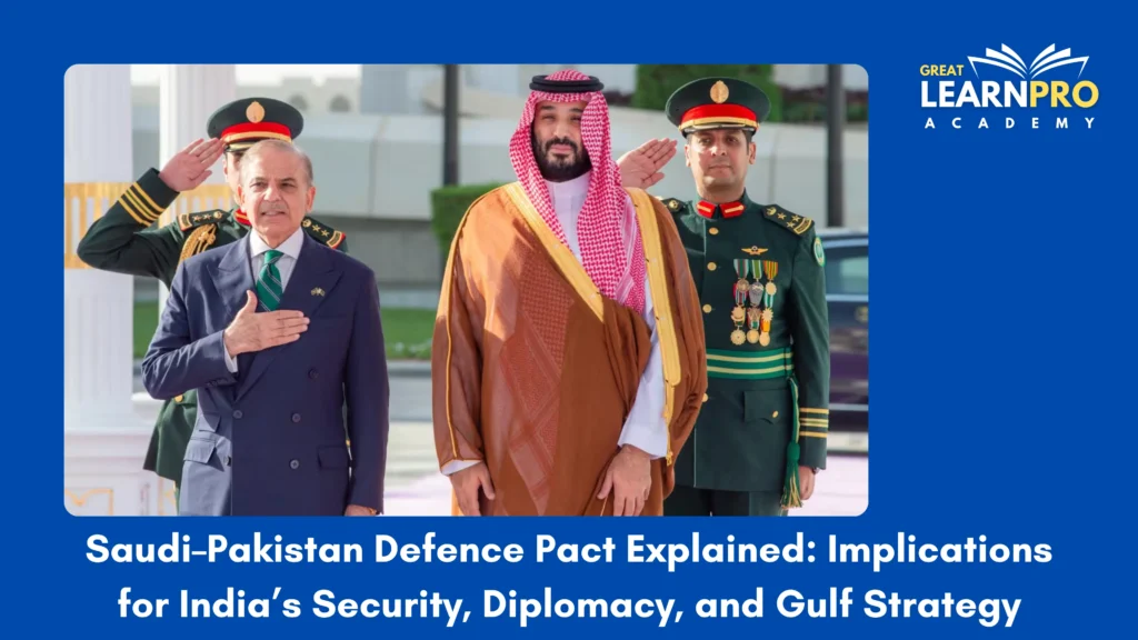 Saudi–Pakistan Defence Pact Explained: Implications for India’s Security, Diplomacy, and Gulf Strategy